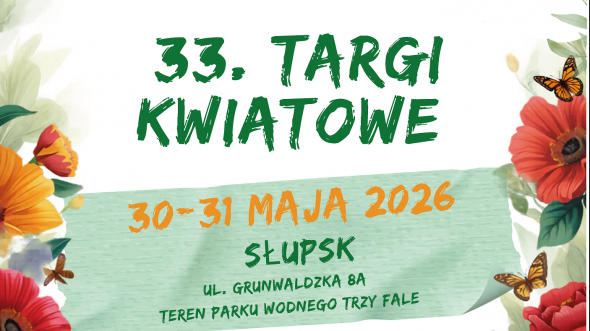 Tekst - zaproszenie na 33 targi kwiatowe, które mają się odbyć 30-31 maja 2026 r w Słupsku ul. Grunwaldzka 8A
